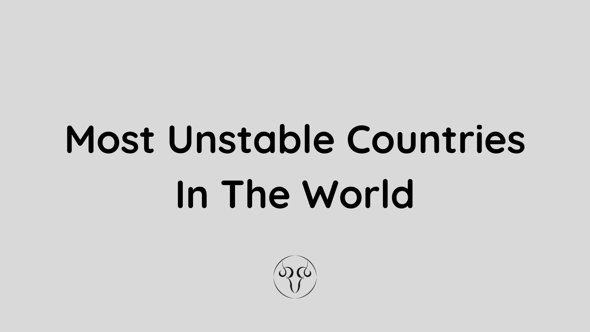 Most Unstable Countries In The World Most Unstable Countries In The World | Raagee
