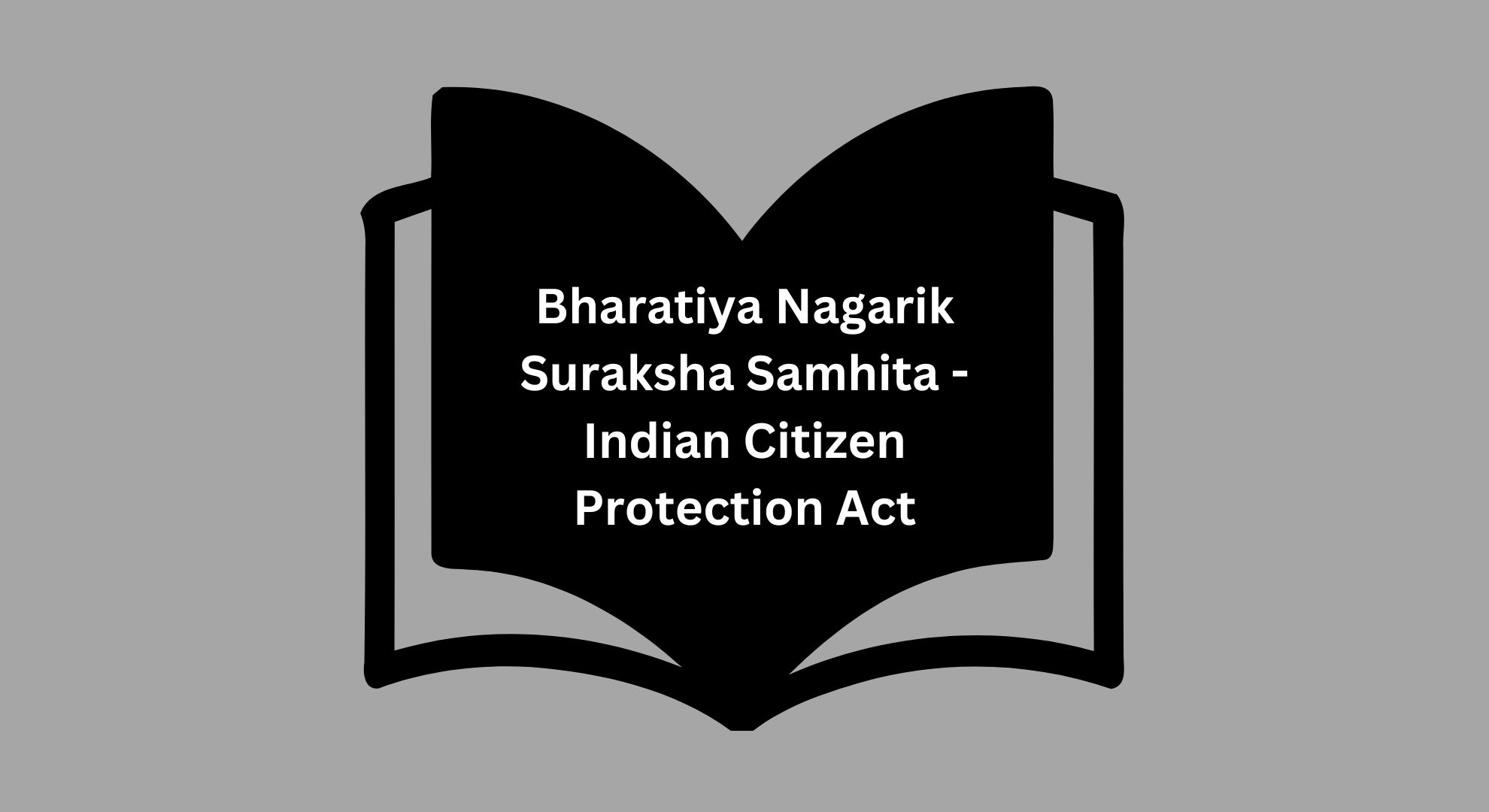 Understanding the Bharatiya Nagarik Suraksha Samhita(BNSS) - Indian Citizen Protection Act() Understanding the Bharatiya Nagarik Suraksha Samhita(Indian Citizen Protection Act)